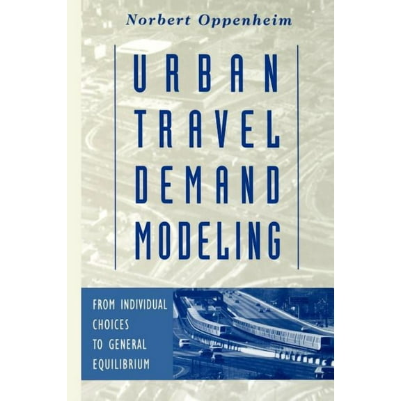 Urban Travel Demand Modeling: From Individual Choices to General Equilibrium, (Paperback)