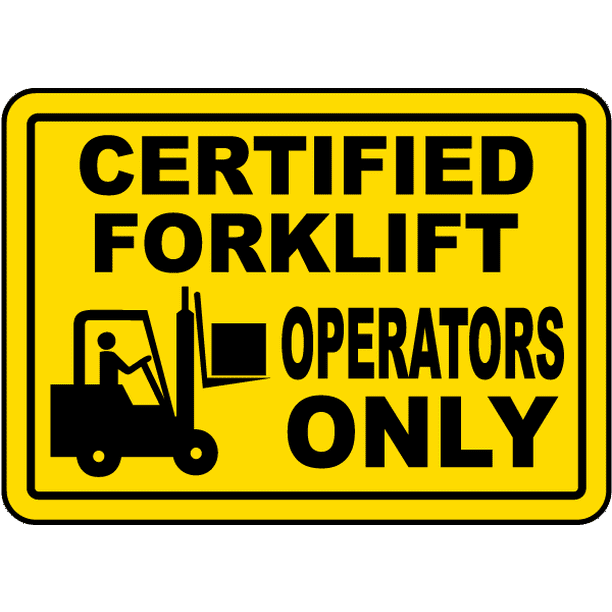 Certified Forklift Operators Only Safety Notice Signs For Work Place Safety 12x18 Aluminum Sign Easy Installation Lifetime Warranty Walmart Com Walmart Com