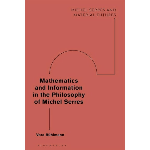 Michel Serres and Material Futures Mathematics and Information in the Philosophy of Michel Serres, (Paperback)