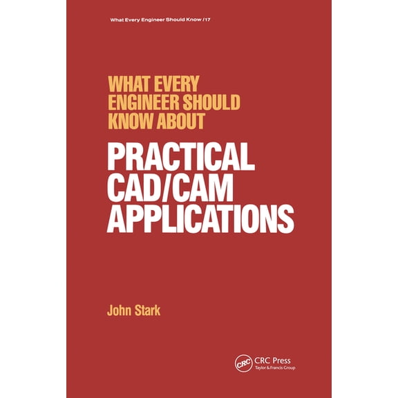 What Every Engineer Should Know What Every Engineer Should Know about Practical CAD/CAM Applications, Book 17, (Hardcover)
