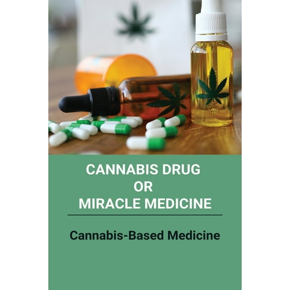 Cannabis Drug Or Miracle Medicine : Cannabis-Based Medicine: Hemp Seed Oil Benefits (Paperback)