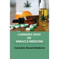 Cannabis Drug Or Miracle Medicine : Cannabis-Based Medicine: Hemp Seed Oil Benefits (Paperback)