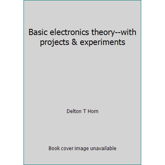 Pre-Owned Basic electronics theory--with projects & experiments (Paperback) 0830613382 9780830613380