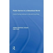 Public Service in a Globalized World: Central Training Institutes in India and Hong Kong (Paperback)