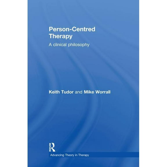 Advancing Theory in Therapy: Person-Centred Therapy: A Clinical Philosophy (Hardcover)