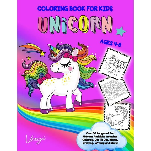 Unicorn Coloring Book for Kids Ages 4-8: Over 50 Images of Fun Unicorn Activities Including Coloring, Dot To Dot, Mazes, Drawing, Writing and More! Books for Kids Paperback 1798944847 Vunzi Press