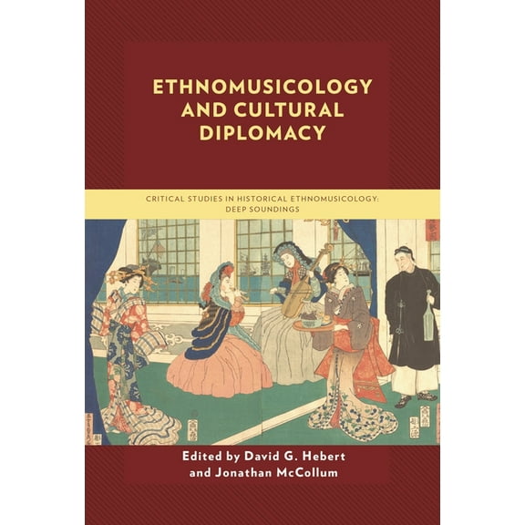 Critical Studies in Historical Ethnomusi Ethnomusicology and Cultural Diplomacy, (Paperback)