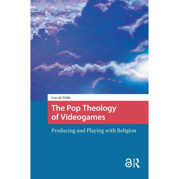 Games and Play The Pop Theology of Videogames: Producing and Playing with Religion, (Hardcover)