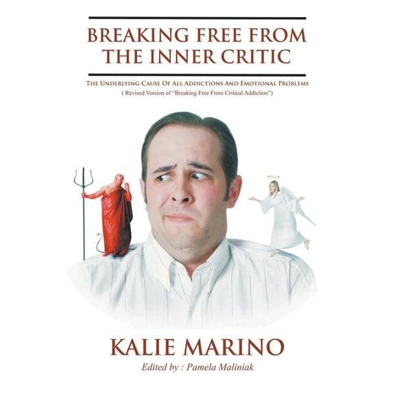 Breaking Free From The Inner Critic: The Underlying Cause of All Addictions and Emotional Problems, (Paperback)