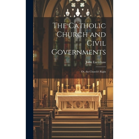 The Catholic Church and Civil Governments (Hardcover)