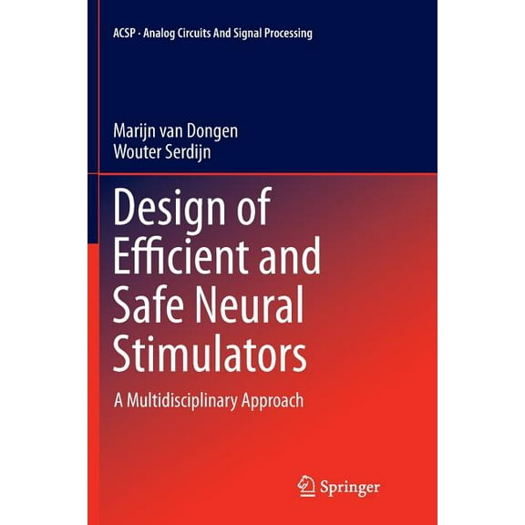 Analog Circuits and Signal Processing Design of Efficient and Safe Neural Stimulators: A Multidisciplinary Approach, (Paperback)