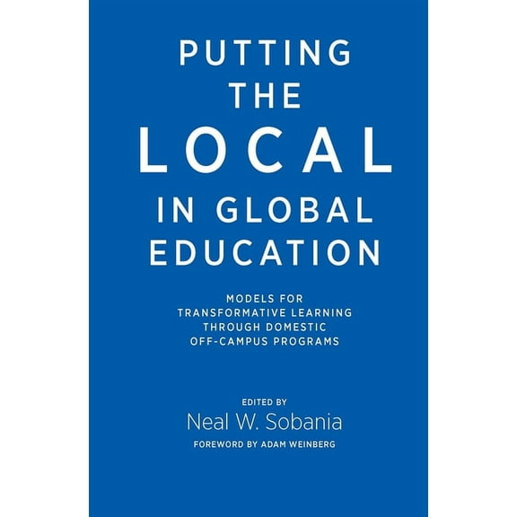 Putting the Local in Global Education: Models for Transformative Learning Through Domestic Off-Campus Programs, (Hardcover)