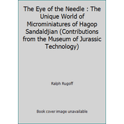 The Eye of the Needle : The Unique World of Microminiatures of Hagop Sandaldjian (Contributions from the Museum of Jurassic Technology) [Paperback - Used]