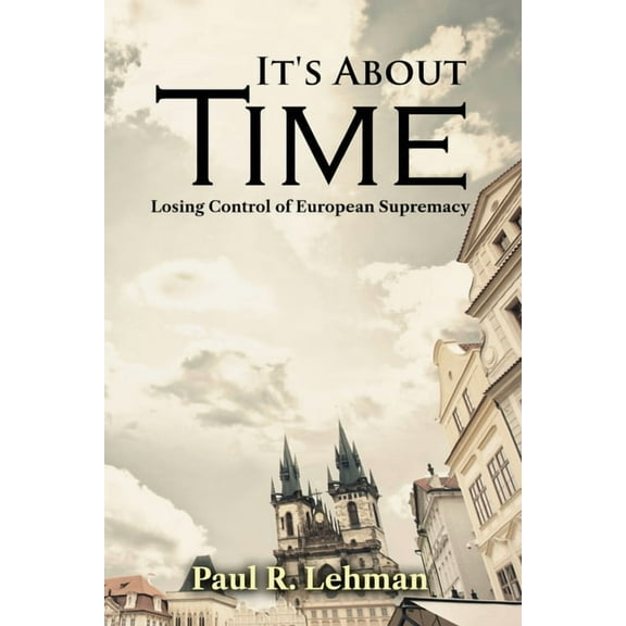 It's About Time: Losing Control of European Supremacy, (Paperback)
