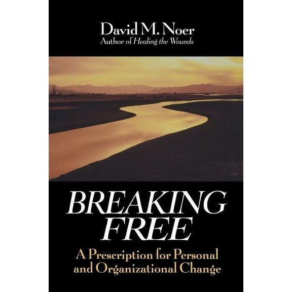 Jossey-Bass Business & Management: Breaking Free: A Prescription for Personal and Organizational Change (Paperback)