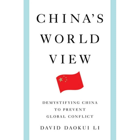 China's World View: Demystifying China to Prevent Global Conflict, (Hardcover)