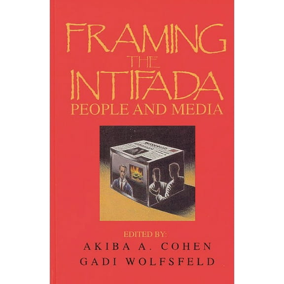 Communication and Information Science Framing the Intifada: People and Media, (Hardcover)