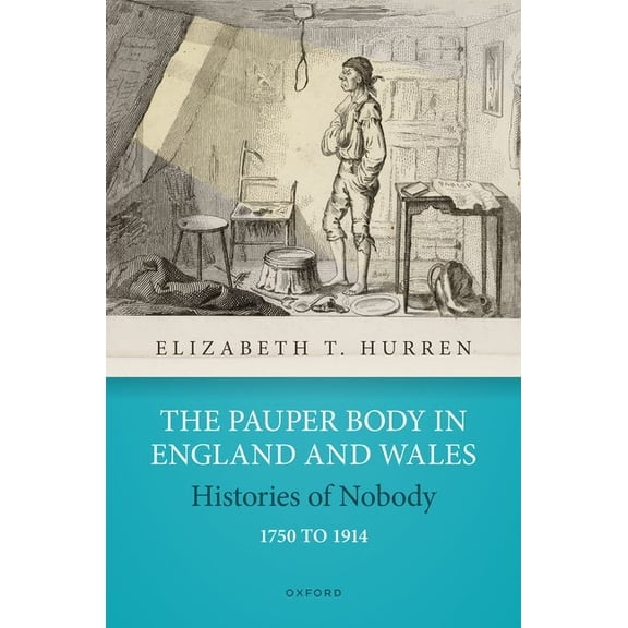 The Pauper Body in England and Wales 1750 to 1914: Histories of Nobody, (Hardcover)