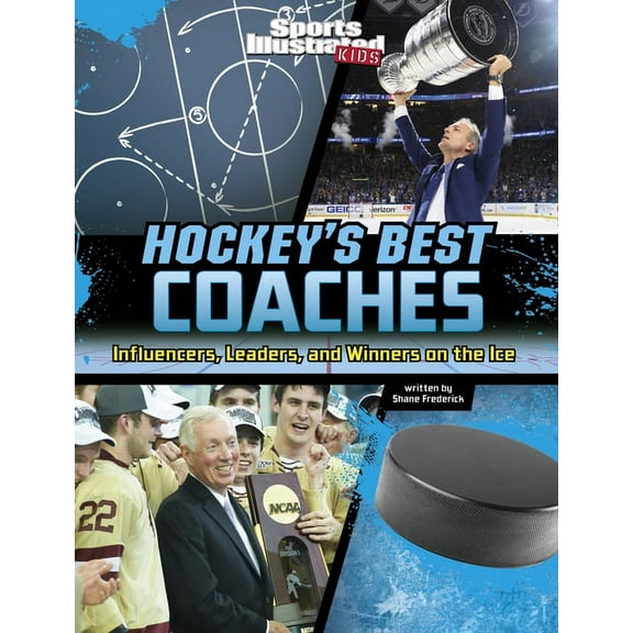 Sports Illustrated Kids: Game-Changing C Hockey's Best Coaches: Influencers, Leaders, and Winners on the Ice, (Hardcover)