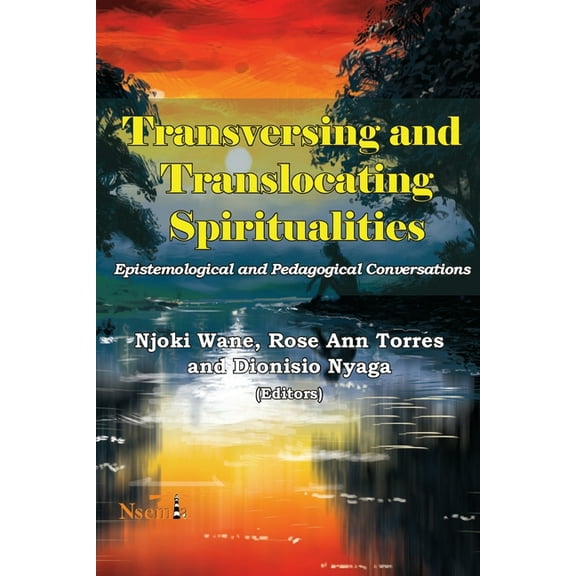 Transversing and Translocating Spiritualities: Epistemological and Pedagogical Conversations, (Paperback)