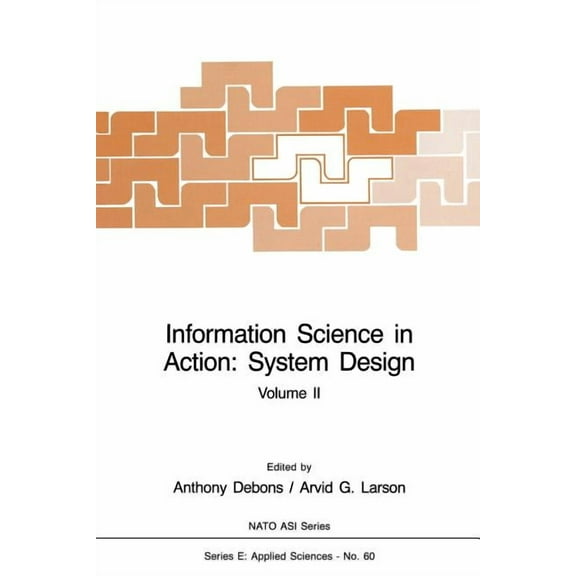 NATO Asi Subseries E: Information Science in Action: System Design: Volume II, Book 60, (Paperback)