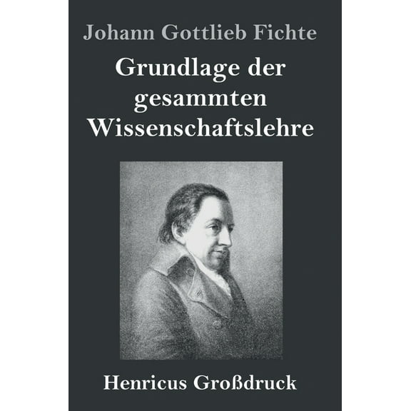 Grundlage der gesammten Wissenschaftslehre (Großdruck) (Hardcover)