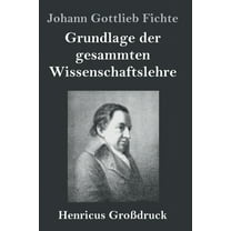 Grundlage der gesammten Wissenschaftslehre (Großdruck) (Hardcover)