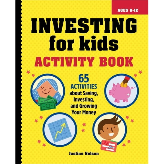 Investing for Kids Activity Book: 65 Activities about Saving, Investing, and Growing Your Money, (Paperback)