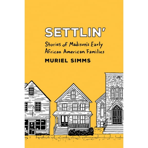 Settlin’ : Stories of Madison’s Early African American Families (Paperback)