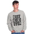 thumbnail image 4 of Best Dude Ever BFF Friendship Friend Men's Crewneck Sweatshirt Brisco Brands M, 4 of 5