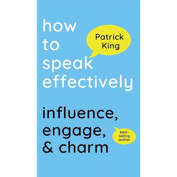 How to Speak Effectively: Influence, Engage, & Charm (Hardcover)