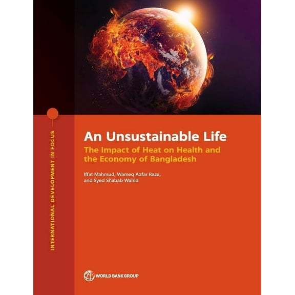 International Development in Focus An Unsustainable Life: The Impact of Heat on Health and the Economy of Bangladesh, (Paperback)