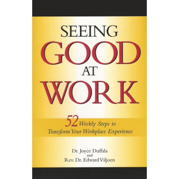 Pre-Owned Seeing Good at Work: Fifty-Two Weekly Steps to Transforming Your Workplace Experience (Paperback) 0972718435 9780972718431