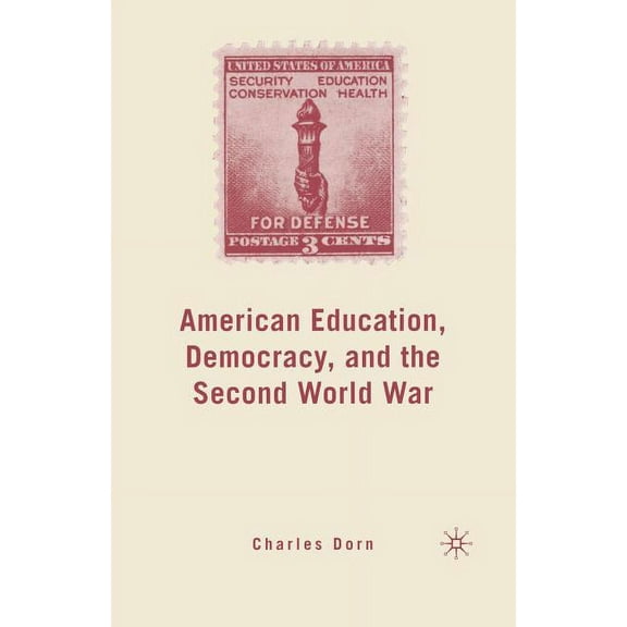 American Education, Democracy, and the Second World War, (Paperback)