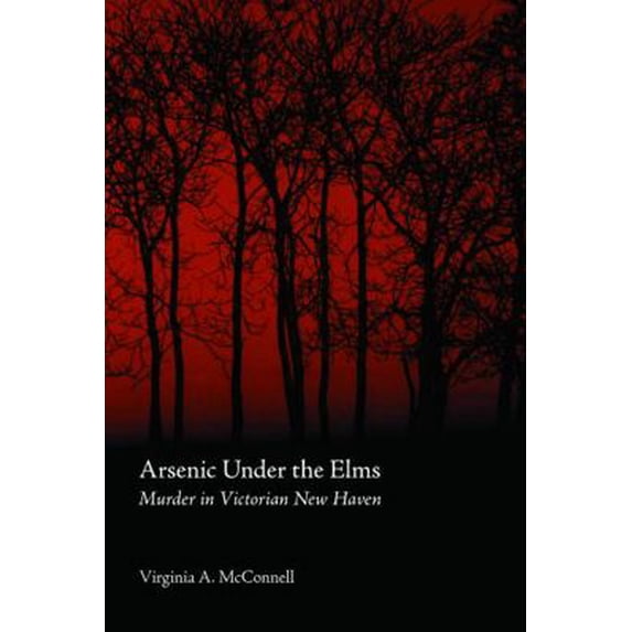 Pre-Owned Arsenic Under the Elms: Murder in Victorian New Haven (Paperback) 0803283091 9780803283091