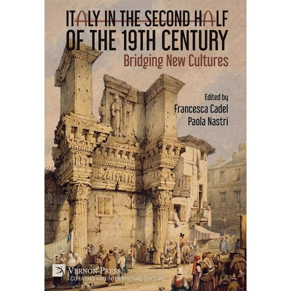 Curating and Interpreting Culture: Italy in the Second Half of the 19th Century: Bridging New Cultures (Hardcover)