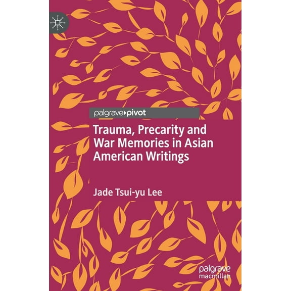 Trauma, Precarity and War Memories in Asian American Writings, (Hardcover)