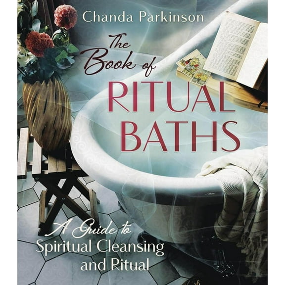 The Book of Ritual Baths: A Guide to Spiritual Cleansing and Renewal, (Paperback)