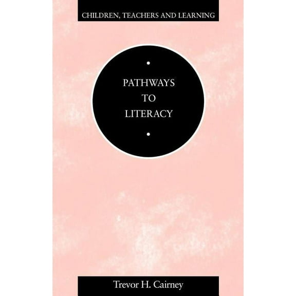 Children, Teachers and Learning Pathways to Literacy, (Paperback)