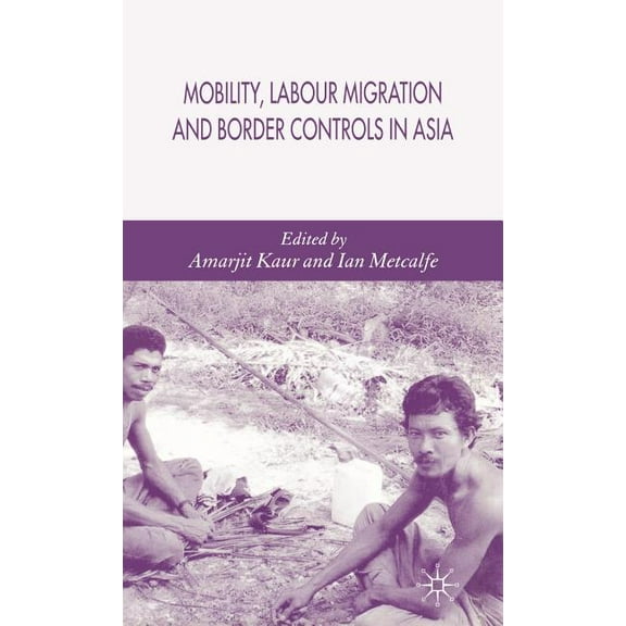 Mobility, Labour Migration and Border Controls in Asia, (Hardcover)