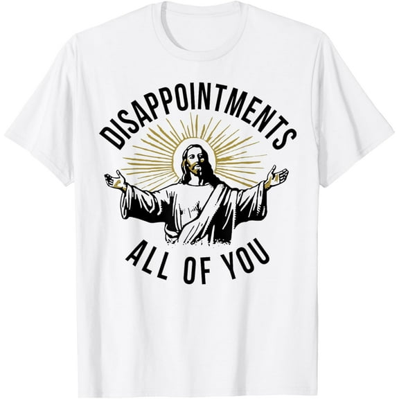 Jesus Disappointments All Of You Shirts Mens T-Shirt