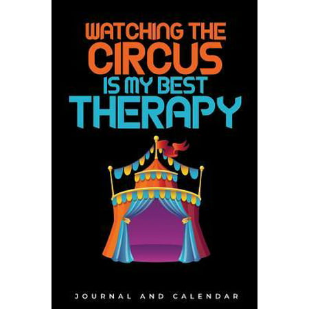 Watching The Circus Is My Best Therapy : Blank Lined Journal With Calendar For Carnival