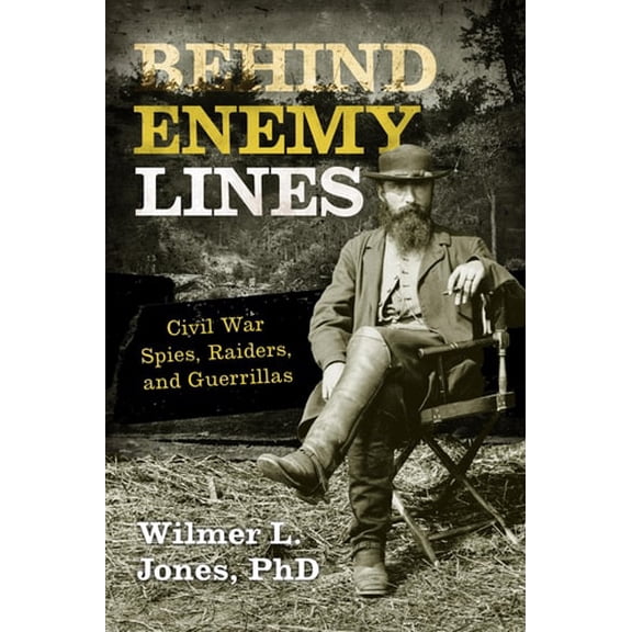 Pre-Owned Behind Enemy Lines: Civil War Spies, Raiders, and Guerrillas (Paperback) 1630760862 9781630760861