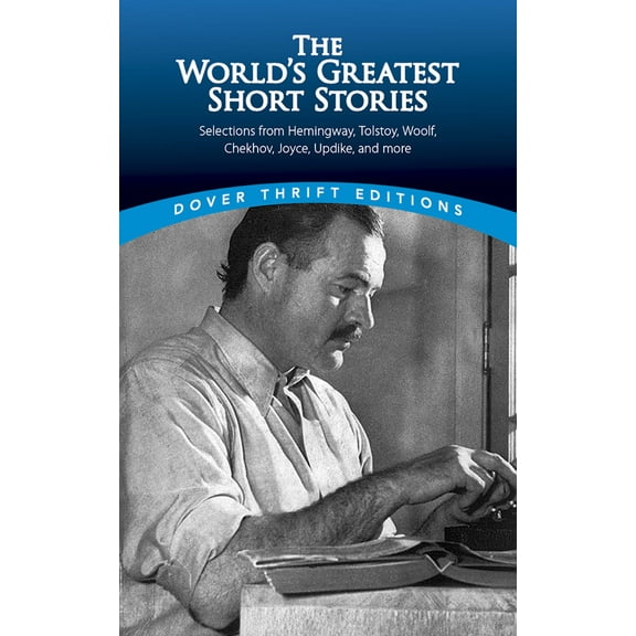Dover Thrift Editions: Short Stories: The World's Greatest Short Stories : Selections from Hemingway, Tolstoy, Woolf, Chekhov, Joyce, Updike and more (Paperback)