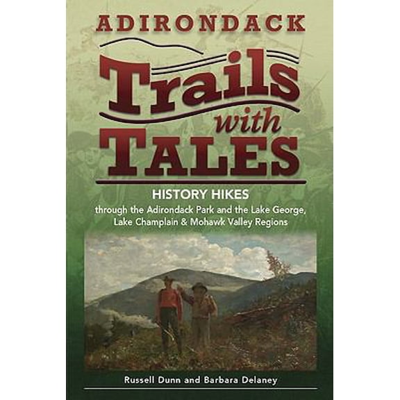 Pre-Owned Adirondack Trails with Tales: History Hikes Through the Adirondack Park and the Lake George, Lake Champlain & Mohawk Valley Regions (Paperback) 1883789648 9781883789640