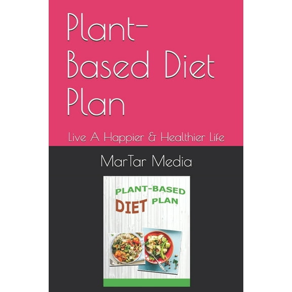 Plant-Based Diet Plan: Live a Happier & Healthier Life (Paperback)