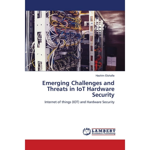 Emerging Challenges and Threats in IoT Hardware Security, (Paperback)