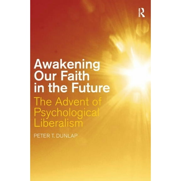 Awakening our Faith in the Future: The Advent of Psychological Liberalism, (Paperback)