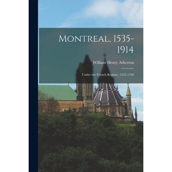 Montreal, 1535-1914: Under the French Régime, 1535-1760 (Paperback)