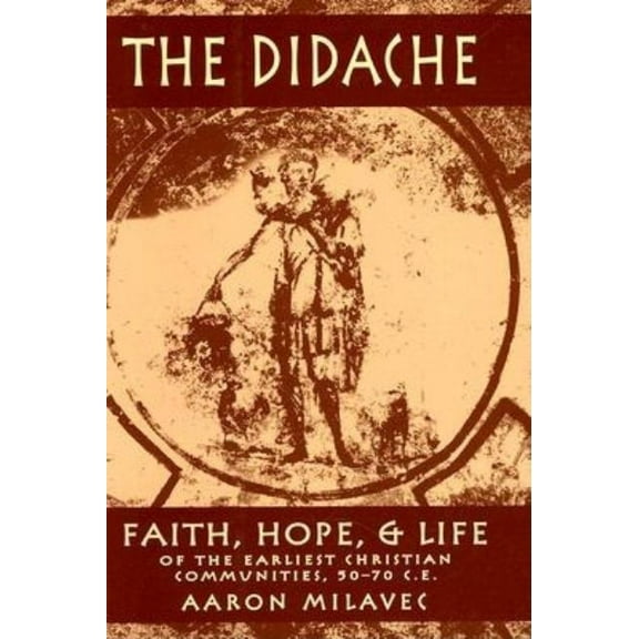Didache: Faith, Hope, & Life of the Earliest Christian Communities, 50-70 C.E., (Hardcover)